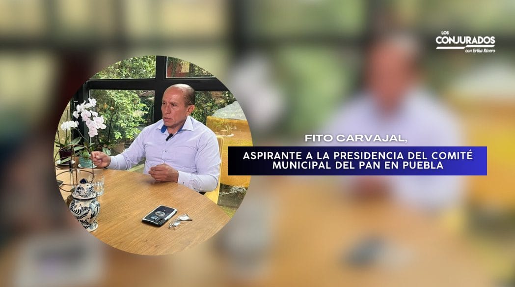 Fito Carvajal busca renovar el PAN municipal con visión democrática y ética